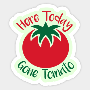 Here Today Gone Tomato Sticker